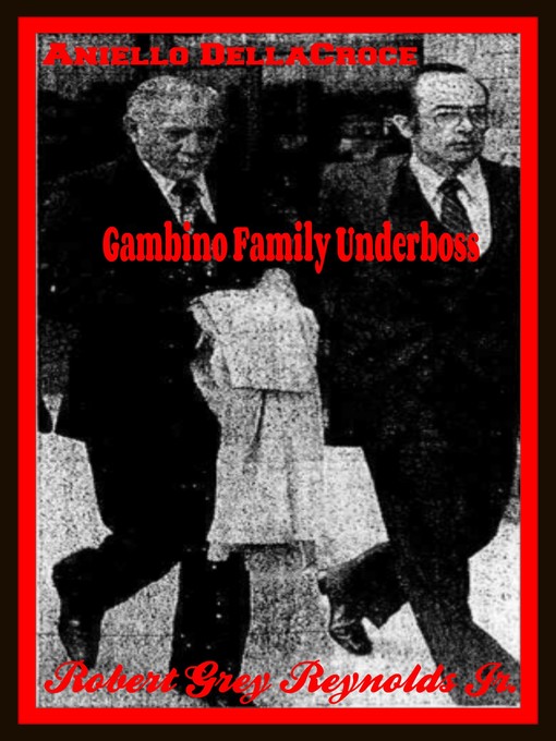 Title details for Aniello DellaCroce Gambino Family Underboss by Robert Grey Reynolds, Jr - Available